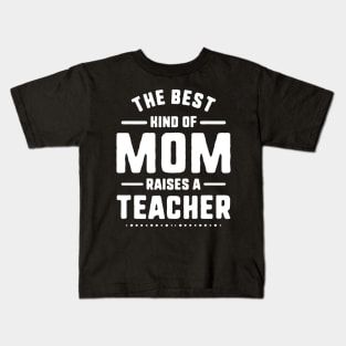 Mom Raises A Teacher Shirt Mothers Day Gift From Daughter Kids T-Shirt